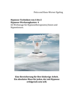 Hypnose von A bis Z Hypnose - Werkzeugkasten 4 - 66 Werkzeuge für Hypnosetherapeuten/Innen und Hypnotiseure