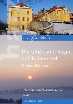 Die schönsten Sagen aus Ballenstedt - &amp; dem Selketal