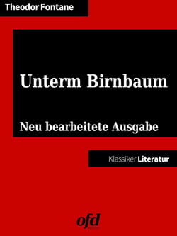 Unterm Birnbaum - Neu bearbeitete Ausgabe (Klassiker der ofd edition)