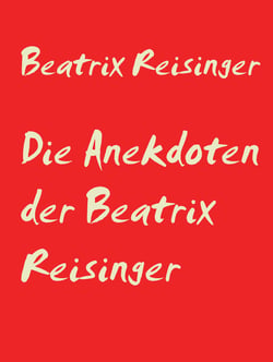 Die Anekdoten der Beatrix Reisinger - Sammlung aus der Strassenzeitung "Kupfermuckn"