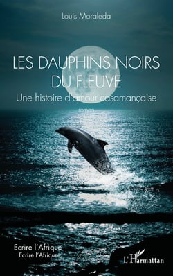 Les dauphins noirs du fleuve - Une histoire d’amour casamançaise