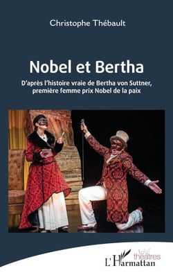 Nobel et Bertha - D’après l’histoire vraie de Bertha von Suttner, première femme prix Nobel de la paix