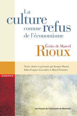 La culture comme refus de l'économisme - Écrits de Marcel Rioux