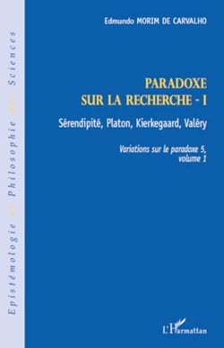 Paradoxe sur la recherche I - Sérendipité, Platon, Kierkegaard, Valéry - Variations sur le paradoxe 5, volume 1
