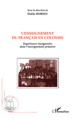 L'enseignement du français en colonies - Expériences inaugurales dans l'enseignement primaire