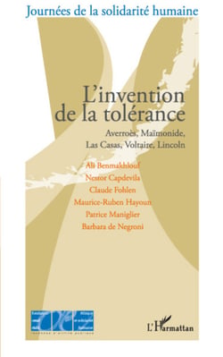 L'invention de la tolérance - Averroès, Maïmonide, Las Casas, Voltaire, Lincoln