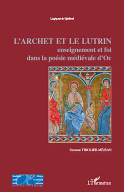 L'Archet et le lutrin - Enseignement et foi dans la poésie médiévale d'Oc