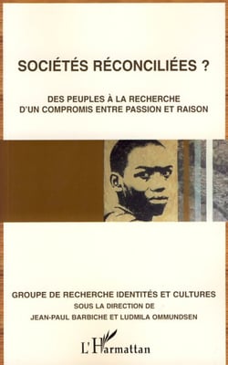 Sociétés réconciliées ? - Des peuples à la recherche d'un compromis entre passion et raison
