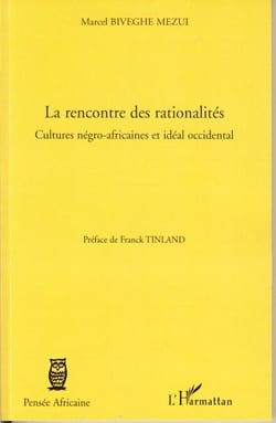 La rencontre des rationalités - Cultures négro-africaines et idéal occidental