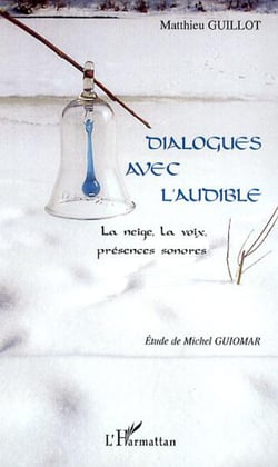 Dialogues avec l'audible - La neige, la voix, présences sonores
