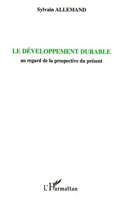 Le développement durable - Au regard de la prospective du présent