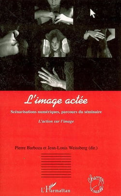 L'image actée - Scénarisations numériques, parcours du séminaire - L'action sur l'image
