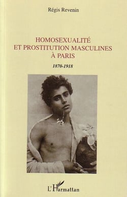 Homosexualité et prostitution masculines à Paris - 1870-1918