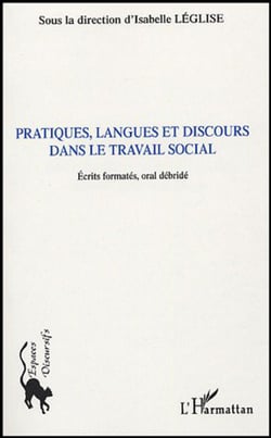 Pratiques, langues et discours dans le travail social - Ecrits formatés, oral débridé