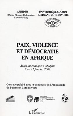 Paix, violence et démocratie en Afrique - Actes du colloque d'Abidjan 9 au 11 janvier 2002