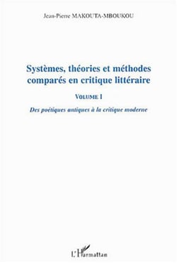 Systèmes, théories et méthodes comparés en critique littéraire vol I - Des poétiques antiques à la critique moderne