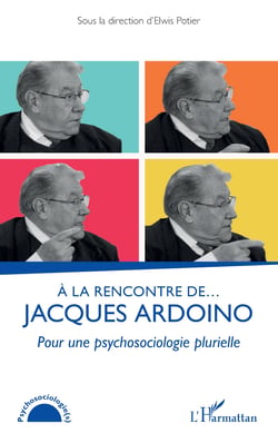 À la rencontre de… Jacques Ardoino - Pour une psychosociologie plurielle
