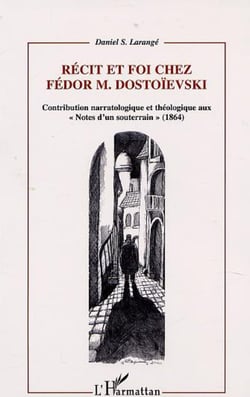 RECIT ET FOI CHEZ FEDOR M.DOSTOÏEVSKI - Contribution narratologique et théologique aux « Notes d?un souterrain » (1864)