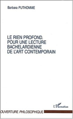 LE RIEN PROFOND - Pour une lecture bachelardienne de l'art contemporain