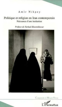 POLITIQUE ET RELIGION EN IRAN CONTEMPORAIN - Naissance d'une institution