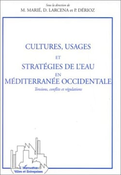 CULTURES USAGES ET STRATEGIES DE L'EAU EN MEDITERRANEE OCCIDENTALE - Tensions, conflits et régulations