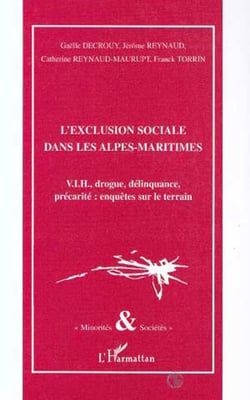 L'EXCLUSION SOCIALE DANS LES ALPES-MARITIMES - V.I.H., drogue, délinquance, précarité : enquêtes sur le terrain