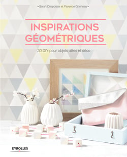 Inspirations géométriques - 30 DIY pour objets utiles et déco