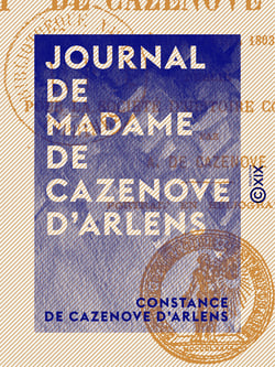 Journal de Madame de Cazenove d'Arlens - Deux mois à Paris et à Lyon sous le Consulat (février-avril 1803)