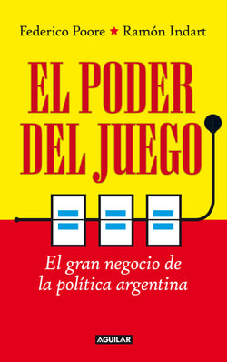 El poder del juego - El gran negocio de la política argentina