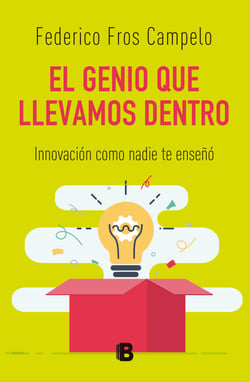 El genio que llevamos dentro - Innovación como nadie te enseñó