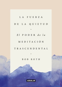 La fuerza de la quietud - El poder de la meditación trascendental