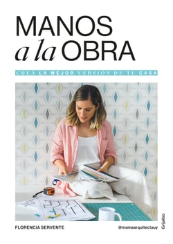 Manos a la obra - Empezá hoy a crear la mejor versión de tu casa