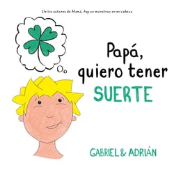 Papá, quiero tener suerte - Un cuento sobre la importancia de esforzarse para lograr lo que queremos
