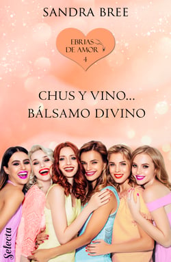 Chus y vino... bálsamo divino (Ebrias de amor 4)