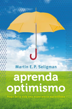 Aprenda optimismo - Haga de la vida una experiencia maravillosa