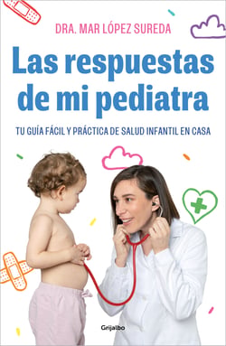 Las respuestas de mi pediatra - Tu guía fácil y práctica de salud infantil en casa