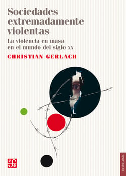 Sociedades extremadamente violentas - La violencia en masa en el mundo del siglo XX