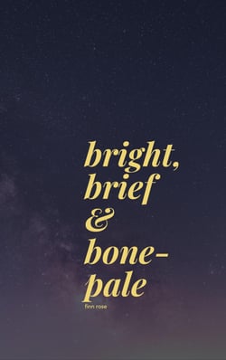 bright, brief &amp; bone-pale