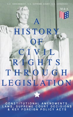 A History of Civil Rights Through Legislation: Constitutional Amendments, Laws, Supreme Court Decisions &amp; Key Foreign Policy Acts