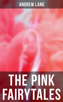 The Pink Fairytales - 41 Enchanted Tales &amp; Stories