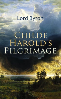 Childe Harold's Pilgrimage - Including The Life of Lord Byron