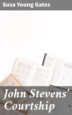 John Stevens' Courtship - A Story of the Echo Canyon War