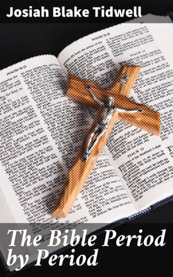 The Bible Period by Period - A Manual for the Study of the Bible by Periods