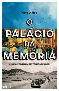 O palácio da memória - Pessoas extraordinárias em tempos conturbados