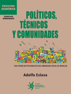 Políticos, técnicos y comunidades - Una visión institucionalista del urbanismo social en Medellín