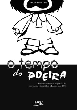 O tempo do Poeira - História e memórias do jornal e do movimento estudantil da UEL nos anos 1970