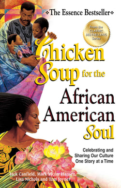 Chicken Soup for the African American Soul - Celebrating and Sharing Our Culture One Story at a Time