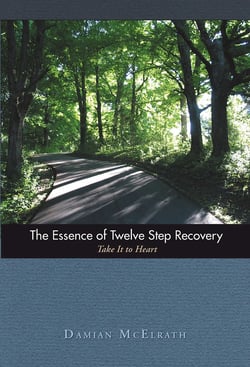 The Essence of Twelve Step Recovery - Take It to Heart