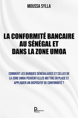 La Conformité bancaire au Sénégal et dans la Zone UMOA - Comment les banques sénégalaises et celles de la Zone UMOA peuvent-elles mettre en place et appliquer un dispositif de conformité ?
