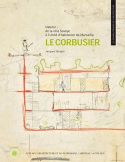 Le Corbusier : Habiter : de la villa Savoye à l'Unité d'habitation de Marseille